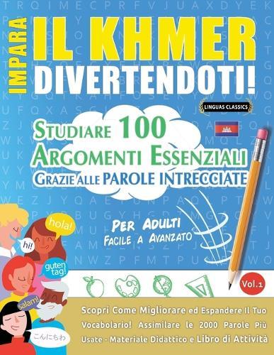 Impara Il Khmer Divertendoti! - Per Adulti: Facile a Avanzato - Studiare 100 Argomenti Essenziali Grazie Alle Parole Intrecciate