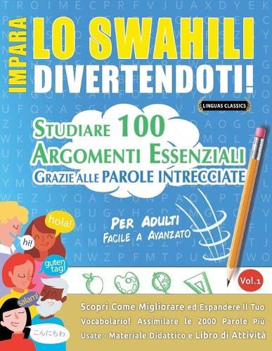 Impara Lo Swahili Divertendoti! - Per Adulti: Facile a Avanzato - Studiare 100 Argomenti Essenziali Grazie Alle Parole Intrecciate