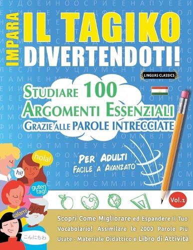 Impara Il Tagiko Divertendoti! - Per Adulti: Facile a Avanzato - Studiare 100 Argomenti Essenziali Grazie Alle Parole Intrecciate
