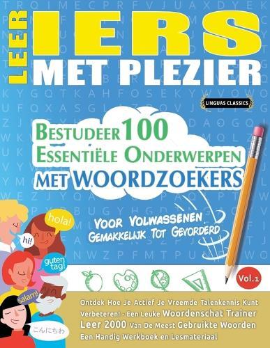 Leer Iers Met Plezier - Voor Volwassenen: Gemakkelijk Tot Gevorderd - Bestudeer 100 Essentiële Onderwerpen Met Woordzoekers - Vol.1