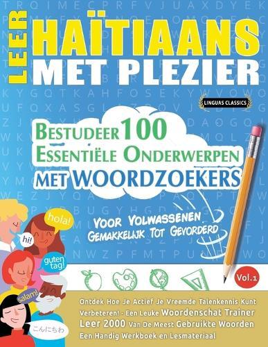 Leer Haïtiaans Met Plezier - Voor Volwassenen: Gemakkelijk Tot Gevorderd - Bestudeer 100 Essentiële Onderwerpen Met Woordzoekers - Vol.1
