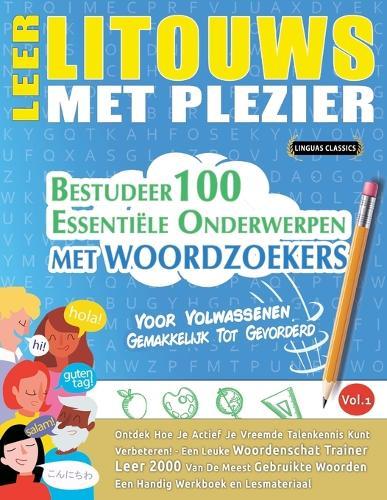 Leer Litouws Met Plezier - Voor Volwassenen: Gemakkelijk Tot Gevorderd - Bestudeer 100 Essentiële Onderwerpen Met Woordzoekers - Vol.1