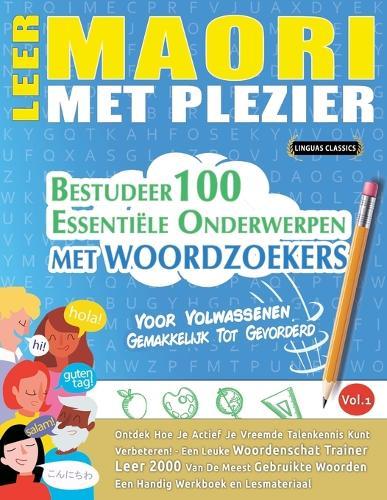 Leer Maori Met Plezier - Voor Volwassenen: Gemakkelijk Tot Gevorderd - Bestudeer 100 Essentiële Onderwerpen Met Woordzoekers - Vol.1