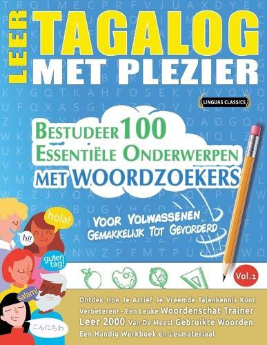 Leer Tagalog Met Plezier - Voor Volwassenen: Gemakkelijk Tot Gevorderd - Bestudeer 100 Essentiële Onderwerpen Met Woordzoekers - Vol.1
