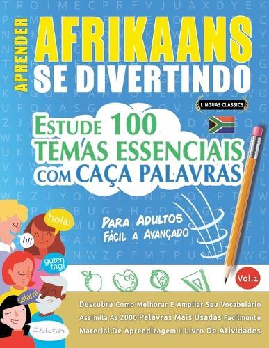 Aprender Afrikaans Se Divertindo! - Para Adultos: Fácil a Avançado - Estude 100 Temas Essenciais Com Caça Palavras - Vol.1
