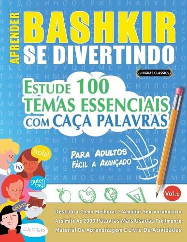 Aprender Bashkir Se Divertindo! - Para Adultos: Fácil a Avançado - Estude 100 Temas Essenciais Com Caça Palavras - Vol.1