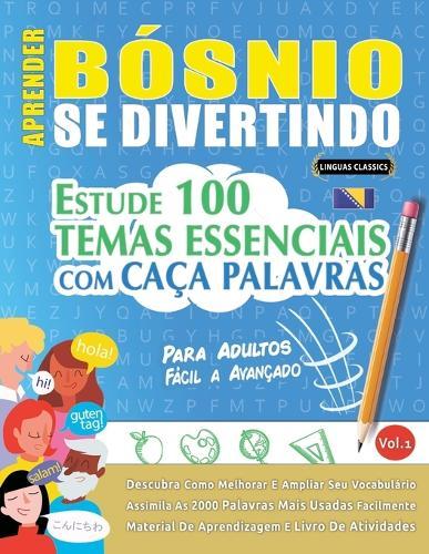 Aprender Bósnio Se Divertindo! - Para Adultos: Fácil a Avançado - Estude 100 Temas Essenciais Com Caça Palavras - Vol.1