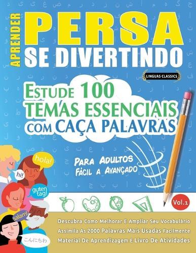 Aprender Persa Se Divertindo! - Para Adultos: Fácil a Avançado - Estude 100 Temas Essenciais Com Caça Palavras - Vol.1
