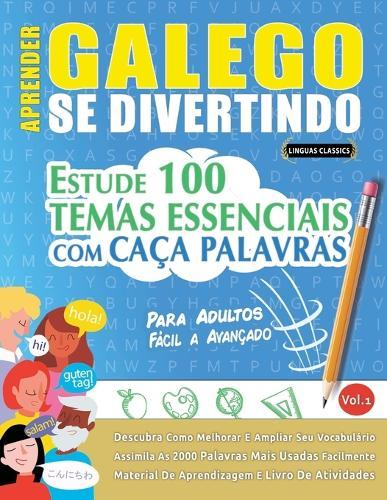 Aprender Galego Se Divertindo! - Para Adultos: Fácil a Avançado - Estude 100 Temas Essenciais Com Caça Palavras - Vol.1