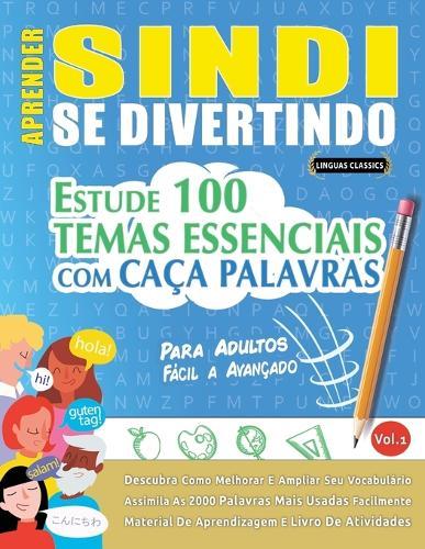 Aprender Sindi Se Divertindo! - Para Adultos: Fácil a Avançado - Estude 100 Temas Essenciais Com Caça Palavras - Vol.1