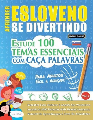 Aprender Esloveno Se Divertindo! - Para Adultos: Fácil a Avançado - Estude 100 Temas Essenciais Com Caça Palavras - Vol.1