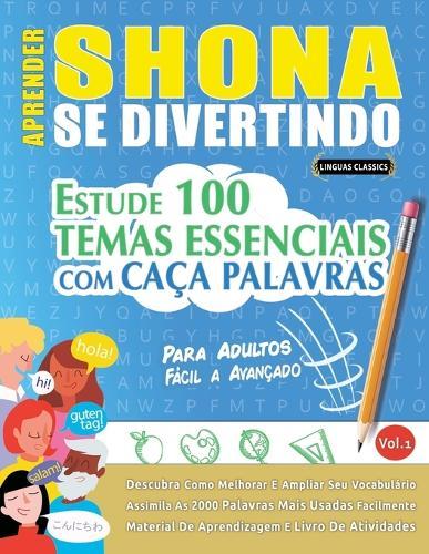 Aprender Shona Se Divertindo! - Para Adultos: Fácil a Avançado - Estude 100 Temas Essenciais Com Caça Palavras - Vol.1