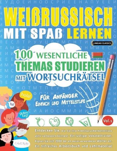 Weissrussisch Mit Spaß Lernen - Für Anfänger: Einfach Und Mittelstufe - 100 Wesentliche Themas Studieren Mit Wortsuchrätsel - Vol.1