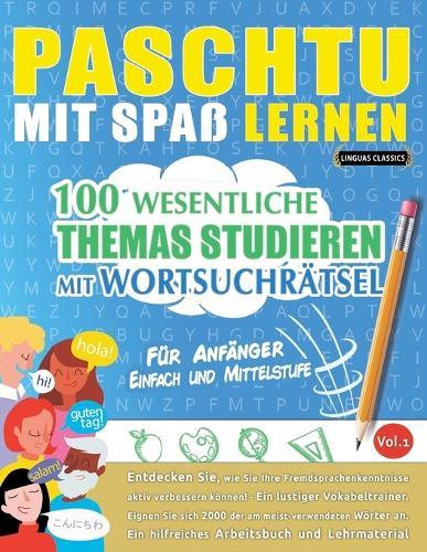 Paschtu Mit Spaß Lernen - Für Anfänger: Einfach Und Mittelstufe - 100 Wesentliche Themas Studieren Mit Wortsuchrätsel - Vol.1
