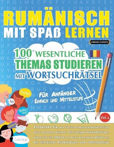 Rumänisch Mit Spaß Lernen - Für Anfänger: Einfach Und Mittelstufe - 100 Wesentliche Themas Studieren Mit Wortsuchrätsel - Vol.1
