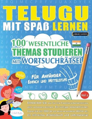 Telugu Mit Spaß Lernen - Für Anfänger: Einfach Und Mittelstufe - 100 Wesentliche Themas Studieren Mit Wortsuchrätsel - Vol.1