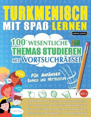 Turkmenisch Mit Spaß Lernen - Für Anfänger: Einfach Und Mittelstufe - 100 Wesentliche Themas Studieren Mit Wortsuchrätsel - Vol.1