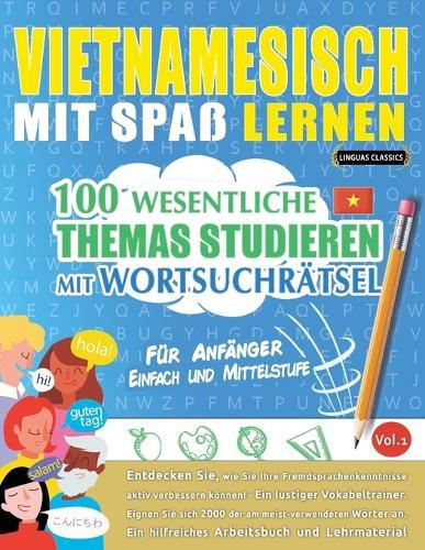 Vietnamesisch Mit Spaß Lernen - Für Anfänger: Einfach Und Mittelstufe - 100 Wesentliche Themas Studieren Mit Wortsuchrätsel - Vol.1