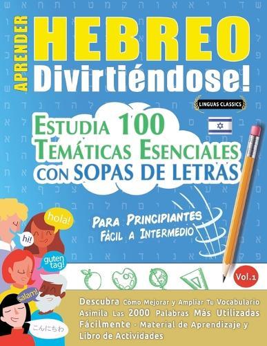 Aprender Hebreo Divirtiéndose! - Para Principiantes: Fácil a Intermedio - Estudia 100 Temáticas Esenciales Con Sopas de Letras - Vol.1