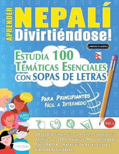 Aprender Nepalí Divirtiéndose! - Para Principiantes: Fácil a Intermedio - Estudia 100 Temáticas Esenciales Con Sopas de Letras - Vol.1
