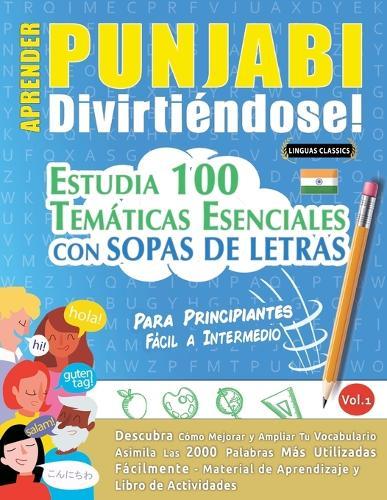 Aprender Punjabi Divirtiéndose! - Para Principiantes: Fácil a Intermedio - Estudia 100 Temáticas Esenciales Con Sopas de Letras - Vol.1