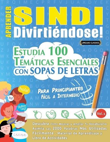 Aprender Sindi Divirtiéndose! - Para Principiantes: Fácil a Intermedio - Estudia 100 Temáticas Esenciales Con Sopas de Letras - Vol.1