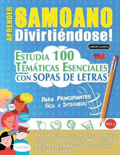 Aprender Samoano Divirtiéndose! - Para Principiantes: Fácil a Intermedio - Estudia 100 Temáticas Esenciales Con Sopas de Letras - Vol.1