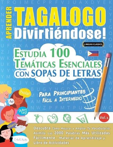 Aprender Tagalogo Divirtiéndose! - Para Principiantes: Fácil a Intermedio - Estudia 100 Temáticas Esenciales Con Sopas de Letras - Vol.1