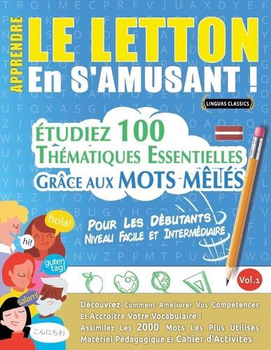Apprendre Le Letton En s'Amusant - Pour Les Débutants: Niveau Facile Et Intermédiaire - Étudiez 100 Thématiques Essentielles Grâce Aux Mots Mêlés - Vol.1