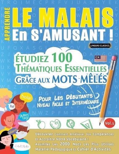 Apprendre Le Malais En s'Amusant - Pour Les Débutants: Niveau Facile Et Intermédiaire - Étudiez 100 Thématiques Essentielles Grâce Aux Mots Mêlés - Vol.1