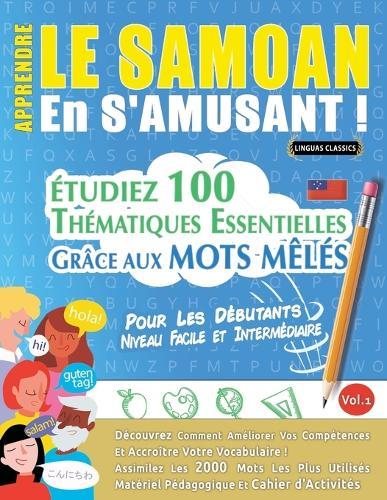 Apprendre Le Samoan En s'Amusant - Pour Les Débutants: Niveau Facile Et Intermédiaire - Étudiez 100 Thématiques Essentielles Grâce Aux Mots Mêlés - Vol.1