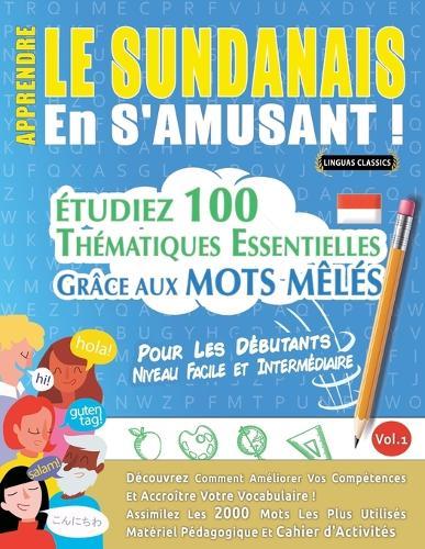 Apprendre Le Sundanais En s'Amusant - Pour Les Débutants: Niveau Facile Et Intermédiaire - Étudiez 100 Thématiques Essentielles Grâce Aux Mots Mêlés - Vol.1