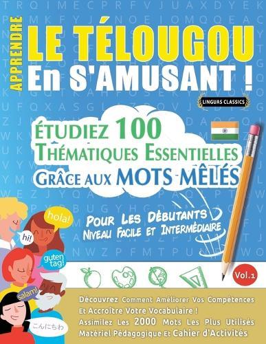 Apprendre Le Télougou En s'Amusant - Pour Les Débutants: Niveau Facile Et Intermédiaire - Étudiez 100 Thématiques Essentielles Grâce Aux Mots Mêlés - Vol.1
