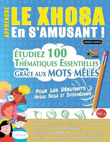 Apprendre Le Xhosa En s'Amusant - Pour Les Débutants: Niveau Facile Et Intermédiaire - Étudiez 100 Thématiques Essentielles Grâce Aux Mots Mêlés - Vol.1