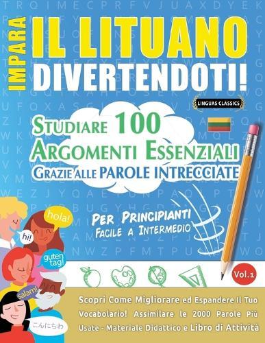 Impara Il Lituano Divertendoti! - Per Principianti: Facile a Intermedio - Studiare 100 Argomenti Essenziali Grazie Alle Parole Intrecciate