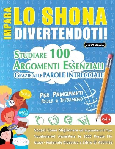 Impara Lo Shona Divertendoti! - Per Principianti: Facile a Intermedio - Studiare 100 Argomenti Essenziali Grazie Alle Parole Intrecciate