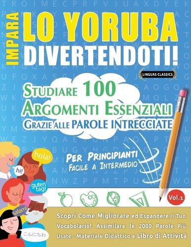 Impara Lo Yoruba Divertendoti! - Per Principianti: Facile a Intermedio - Studiare 100 Argomenti Essenziali Grazie Alle Parole Intrecciate