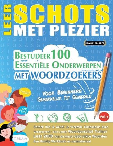Leer Schots Met Plezier - Voor Beginners: Gemakkelijk Tot Gemiddeld - Bestudeer 100 Essentiële Onderwerpen Met Woordzoekers - Vol.1