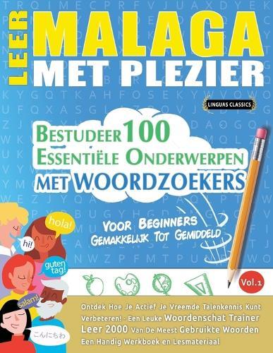 Leer Malaga Met Plezier - Voor Beginners: Gemakkelijk Tot Gemiddeld - Bestudeer 100 Essentiële Onderwerpen Met Woordzoekers - Vol.1
