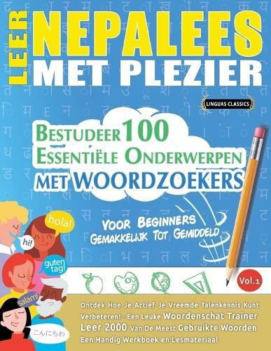 Leer Nepalees Met Plezier - Voor Beginners: Gemakkelijk Tot Gemiddeld - Bestudeer 100 Essentiële Onderwerpen Met Woordzoekers - Vol.1