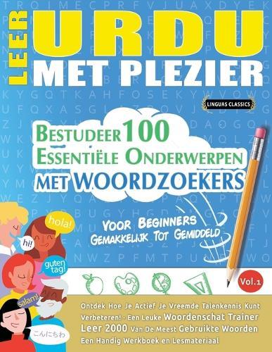 Leer Urdu Met Plezier - Voor Beginners: Gemakkelijk Tot Gemiddeld - Bestudeer 100 Essentiële Onderwerpen Met Woordzoekers - Vol.1