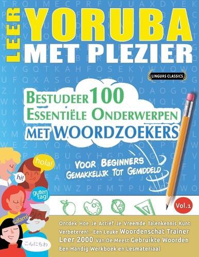 Leer Yoruba Met Plezier - Voor Beginners: Gemakkelijk Tot Gemiddeld - Bestudeer 100 Essentiële Onderwerpen Met Woordzoekers - Vol.1