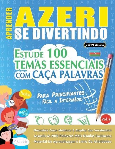 Aprender Azeri Se Divertindo! - Para Principiantes: Fácil a Intermédio - Estude 100 Temas Essenciais Com Caça Palavras - Vol.1