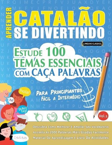 Aprender Catalão Se Divertindo! - Para Principiantes: Fácil a Intermédio - Estude 100 Temas Essenciais Com Caça Palavras - Vol.1