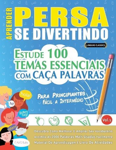 Aprender Persa Se Divertindo! - Para Principiantes: Fácil a Intermédio - Estude 100 Temas Essenciais Com Caça Palavras - Vol.1
