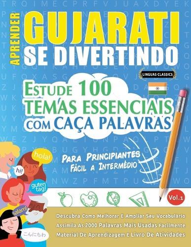 Aprender Gujarati Se Divertindo! - Para Principiantes: Fácil a Intermédio - Estude 100 Temas Essenciais Com Caça Palavras - Vol.1