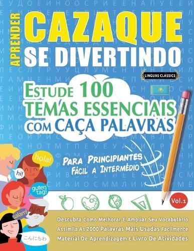 Aprender Cazaque Se Divertindo! - Para Principiantes: Fácil a Intermédio - Estude 100 Temas Essenciais Com Caça Palavras - Vol.1