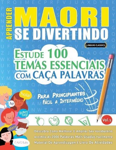 Aprender Maori Se Divertindo! - Para Principiantes: Fácil a Intermédio - Estude 100 Temas Essenciais Com Caça Palavras - Vol.1