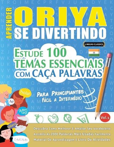 Aprender Oriya Se Divertindo! - Para Principiantes: Fácil a Intermédio - Estude 100 Temas Essenciais Com Caça Palavras - Vol.1