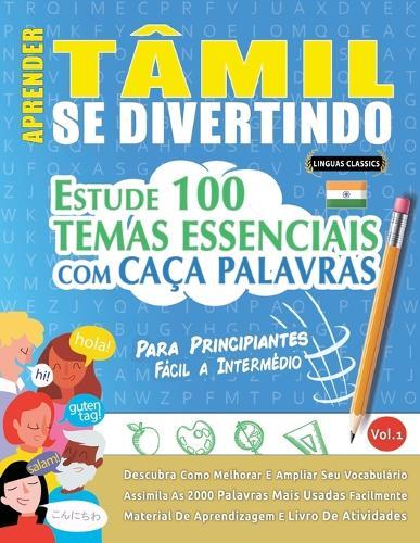 Aprender Tâmil Se Divertindo! - Para Principiantes: Fácil a Intermédio - Estude 100 Temas Essenciais Com Caça Palavras - Vol.1